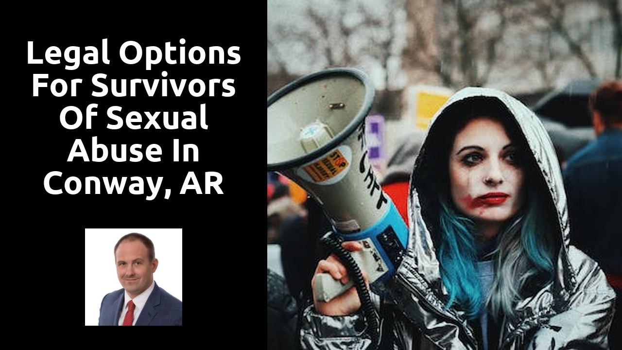 Legal options for survivors of sexual abuse in Conway, AR